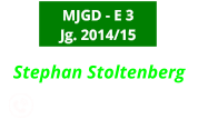 Stephan Stoltenberg                  0173-8407675  MJGD - E 3 Jg. 2014/15
