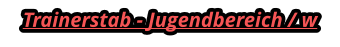 Trainerstab - Jugendbereich / w
