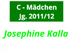 C - Mädchen Jg. 2011/12 Josephine Kalla            0163-7888555